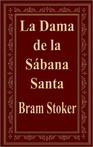 Title: La Dama de la Sábana Santa (The Lady of the Shroud), Author: Bram Stoker