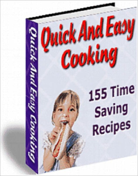 Quick And Easy Cooking: 155 Time Saving Recipes