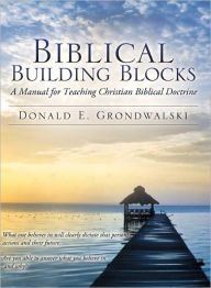 Title: Biblical Building Blocks, Author: Donald E. Grondwalski