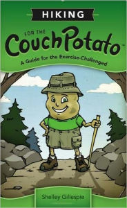 Title: Hiking for the Couch Potato: A Guide for the Exercise-Challenged, Author: Shelley Gillespie