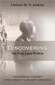 Title: Discovering the True Love Within, Author: Christal M.N.Jenkins