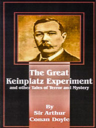 Title: The Great Keinplatz Experiment and Other Tales of Twilight and the Unseen, Author: Arthur Conan Doyle