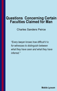 Title: Questions Concerning Certain Faculties Claimed for Man, Author: Charles Sanders Peirce