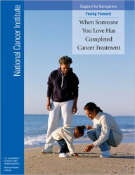 Title: Facing Forward: When Someone You Love Has Completed Cancer Treatment, Author: National Cancer Institute