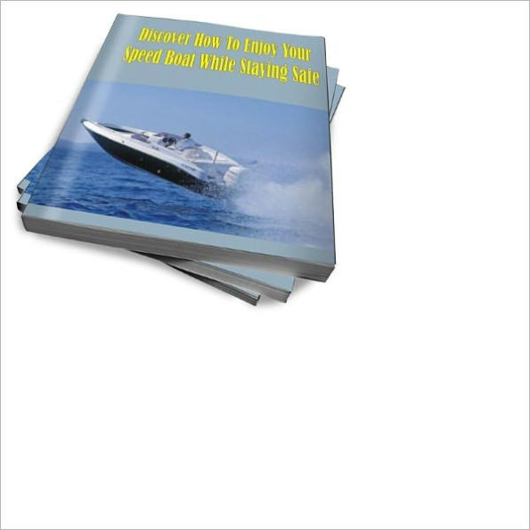 Discover How To Enjoy Your Speed Boat While Staying Safe