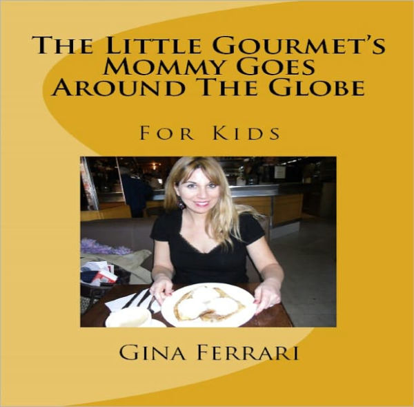 The Little Gourmet's Mommy Goes Around The Globe
