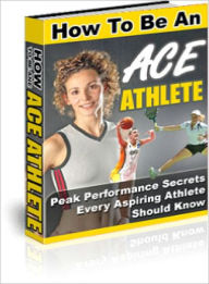 Title: How To Be An Ace Athlete, Author: Lou Diamond