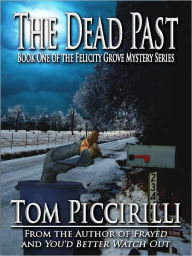Title: The Dead Past - A Felicity Grove Mystery, Author: Tom Piccirilli