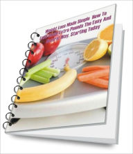 Title: Weight Loss Made Simple – How To Lose Those Extra Pounds The Easy And Natural Way, Starting Today, Author: James D. Lane