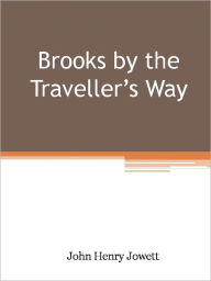 Title: Brooks by the Traveller’s Way, Author: John Henry Jowett