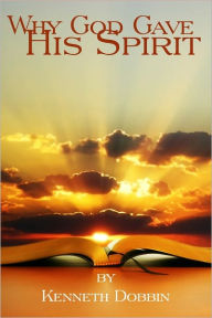 Title: Why God Gave His Spirit, Author: Kenneth Dobbin