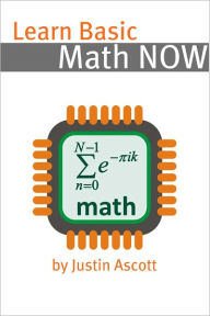 Title: Learn Basic Math NOW: Math for the Person Who Has Never Understood Math!, Author: Minute Help Guides