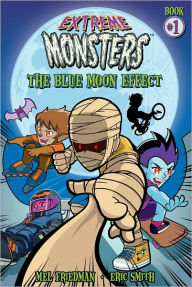 Title: Extreme Monsters #1 - The Blue Moon Effect, Author: Mel Friedman