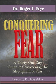 Title: Conquering Fear, Author: Roger Frye