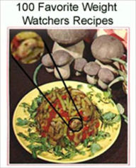 Title: 100+ Favorite Weight Watchers Recipes (With an Active Table of Contents), Author: eBook Legend