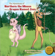 Title: The Adventures of Northern The Moose and a Dragon Named Zeus, Author: Karean Chapman