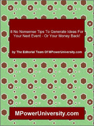Title: 8 No Nonsense Tips To Generate Ideas For Your Next Event - Or Your Money Back!, Author: Editorial Team Of Mpoweruniversity. Com