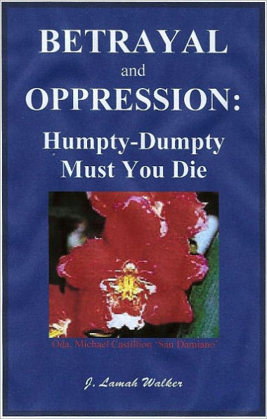 Betrayal and Oppression: Humpty-Dumpty Must You Die?