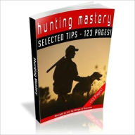 Title: Hunting Mastery - Discover How You Can Become The Best Hunter In Town, Author: Ebook Legend