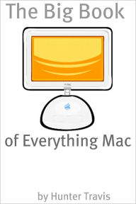 Title: The Big Book of Everything Mac: From the Basics to the Advanced – Everything You Need to Know About Using a Mac, Author: Minute Help Guides