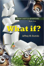 What If? - Jeremy Shuttle Adventures, Book One