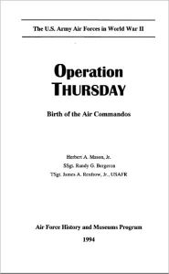 Title: Operation THURSDAY : Birth of the Air Commandos, Author: Herbert A. Mason Jr.