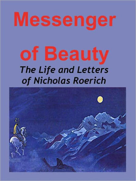 The Messenger of Beauty: The Life and Letters of Nicholas Roerich