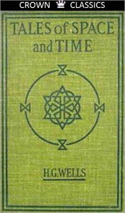 Title: Tales of Space and Time (Unabridged Edition), Author: H. G. Wells