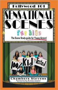 Title: Sensational Scenes for Kids: The Scene Study-guide for Young Actors!, Author: Chambers Stevens