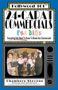 Title: 24-Carat Commercials for Kids: Everything Kids Need to Know to Break into Commercials!, Author: Chambers Stevens