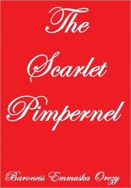 Title: THE SCARLET PIMPERNEL, Author: Baroness Emmuska Orczy