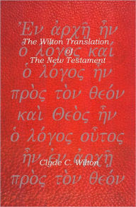 Title: The Wilton Translation of The New Testament, Author: Clyde Wilton
