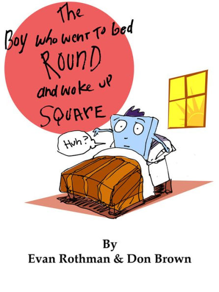 The Boy Who Went to Bed Round and Woke Up Square