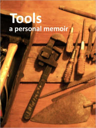 Title: Tools, A Personal Memoir (Volume 1), Author: Thomas Occhipinti