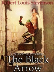 Title: Black Arrow by Robert Louis Stevenson[Unabridged Edition], Author: Robert Louis Stevenson