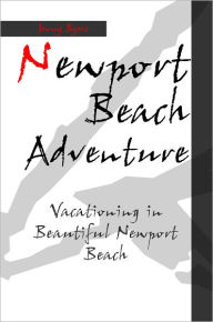 Title: Newport Beach Adventure: Vacation In Beautiful Newport Beach, Author: Jenny Byers