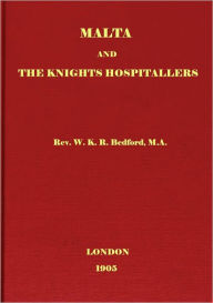 Title: Malta And The Knights Hospitallers, Author: Rev. W. K. R. Bedford