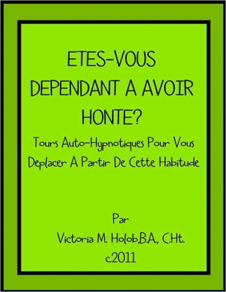 ETES-VOUS DEPENDANT A AVOIR HONTE?, Tours Auto-Hypnotiques Pour Vous Deplacer A Partir De Cette Habitude