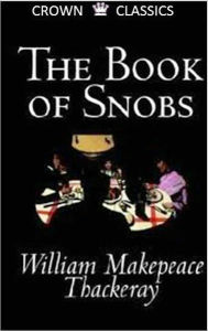 Title: The Book of Snobs (Unabridged Edition), Author: William Makepeace Thackeray