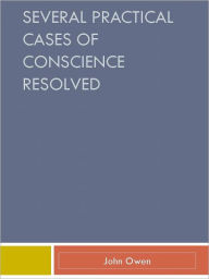 Title: Several Practical Cases of Conscience Resolved, Author: John Owen