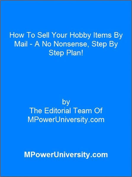 How To Sell Your Hobby Items By Mail - A No Nonsense, Step By Step Plan!