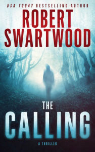 Title: The Calling: A Supernatural Thriller, Author: Robert Swartwood