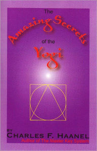 Title: The Amazing Secrets of the Yogi, Author: Charles Haanel