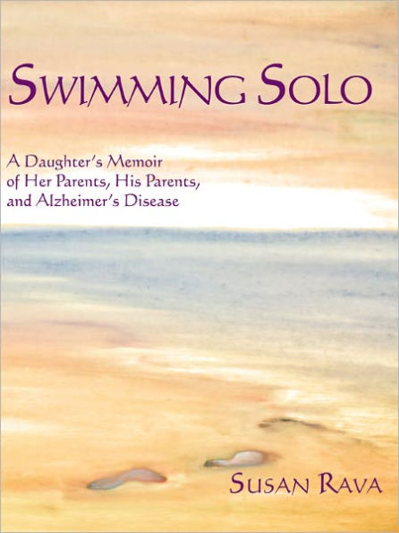 Swimming Solo: A Daughter's Memoir of Her Parents, His Parents, and Alzheimer's Disease