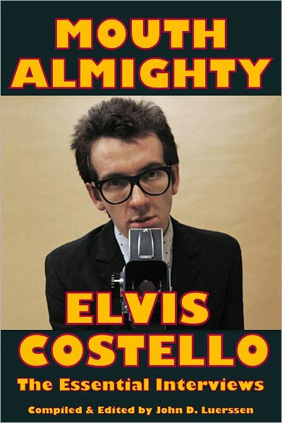 MOUTH ALMIGHTY: Elvis Costello - The Essential Interviews by John ...