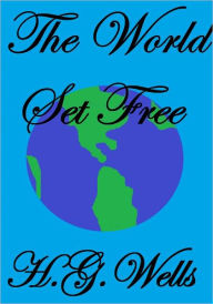 Title: THE WORLD SET FREE, Author: H. G. Wells