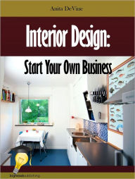 Title: Interior Design: Start Your Own Business, Author: Anita DeVine