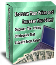 Title: Increase Your Prices And Increase Your Sales - Discover The Pricing Strategies That Actually Boost Sales, Author: eBook Legend