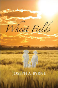 Title: Wheat Fields, Author: Joseph A. Byrne