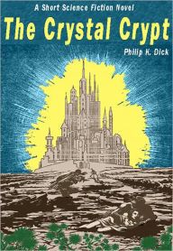 Title: The Crystal Crypt: A Short Science Fiction Novel, Author: Philip K. Dick